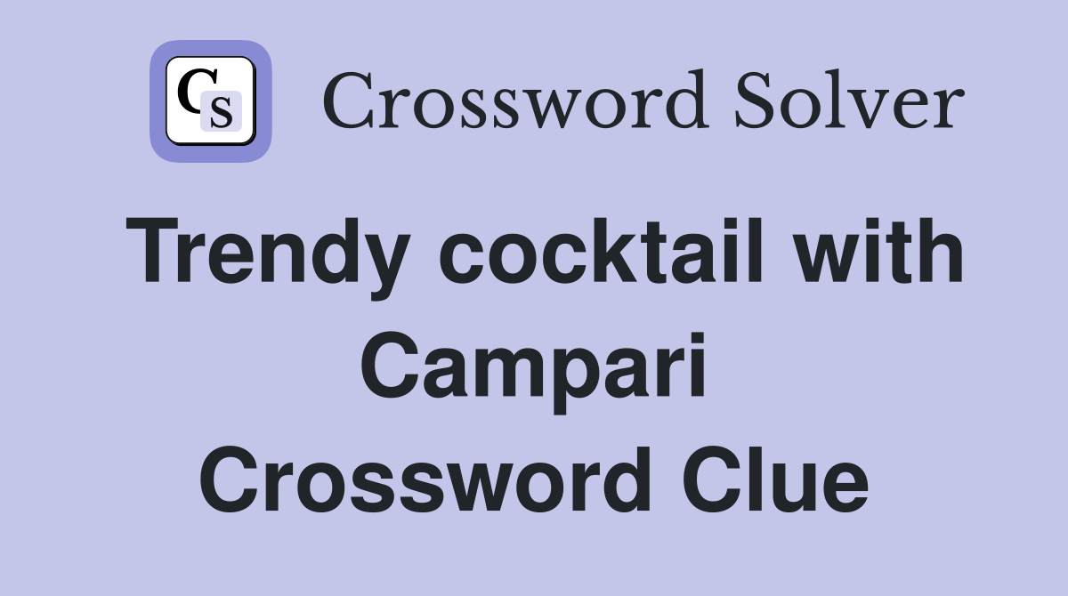 Trendy cocktail with Campari Crossword Clue Answers Crossword Solver